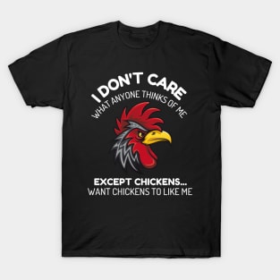 I don't care what anyone thinks of me except chickens funny T-Shirt